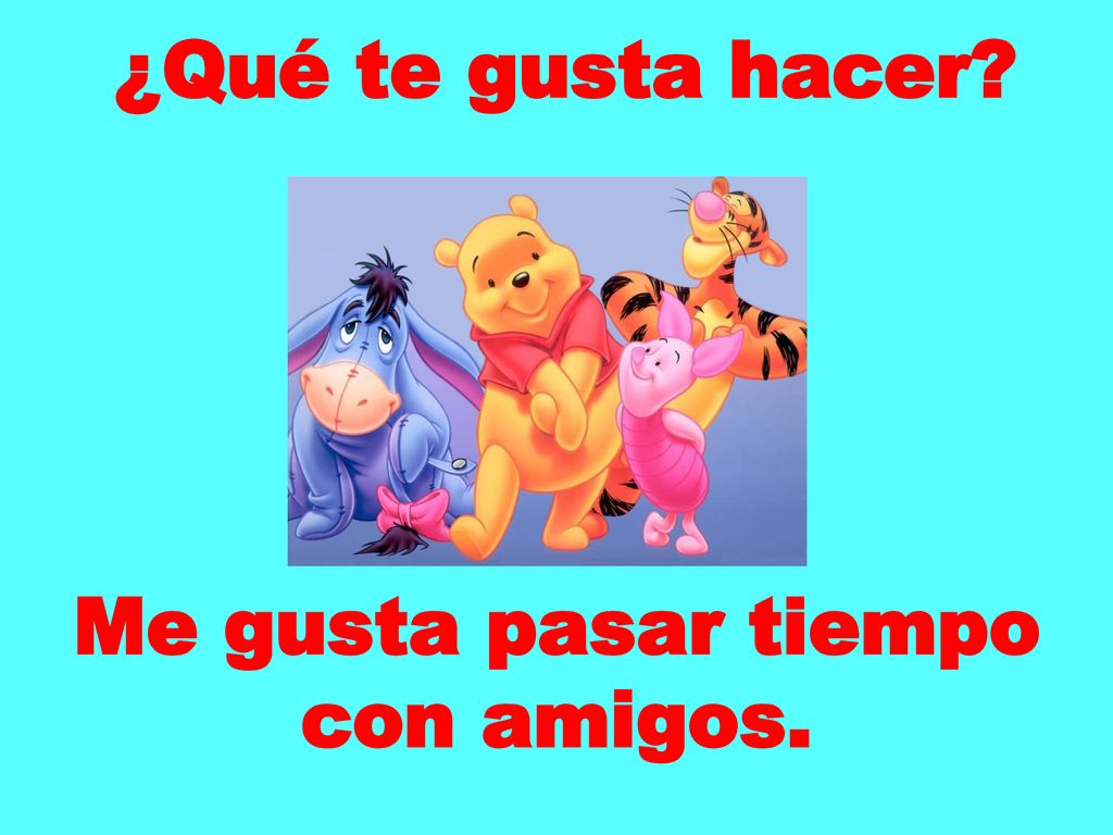 ¿Qué te gusta hacer Me gusta pasar tiempo con amigos.