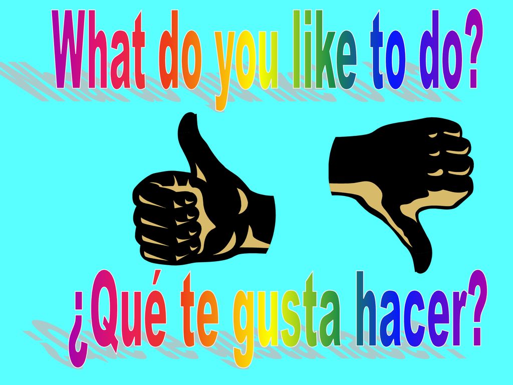 What do you like to do ¿Qué te gusta hacer