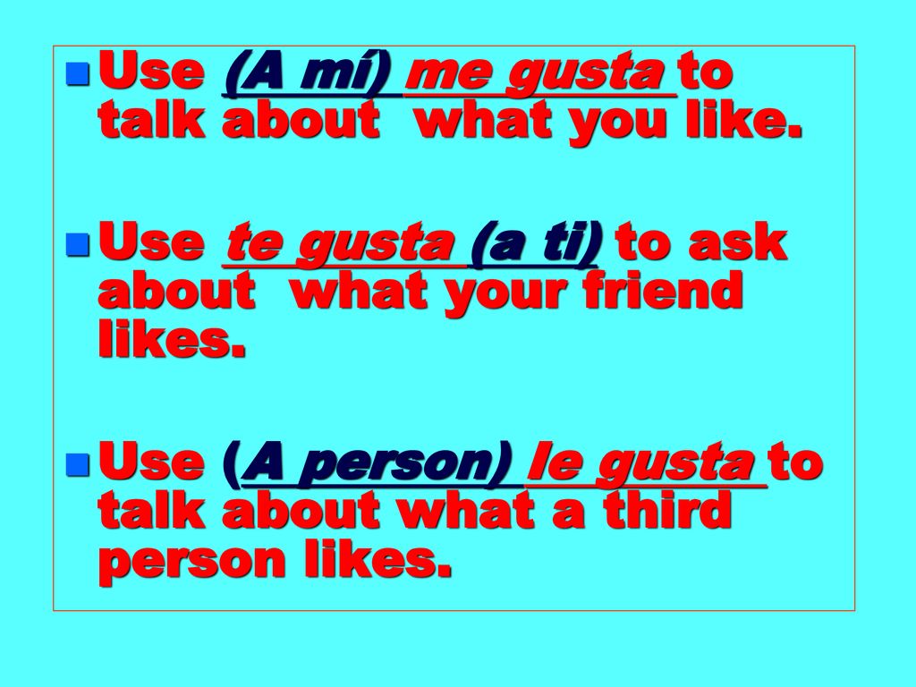 Use (A mí) me gusta to talk about what you like.