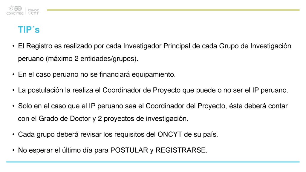 TIP´s El Registro es realizado por cada Investigador Principal de cada Grupo de Investigación peruano (máximo 2 entidades/grupos).
