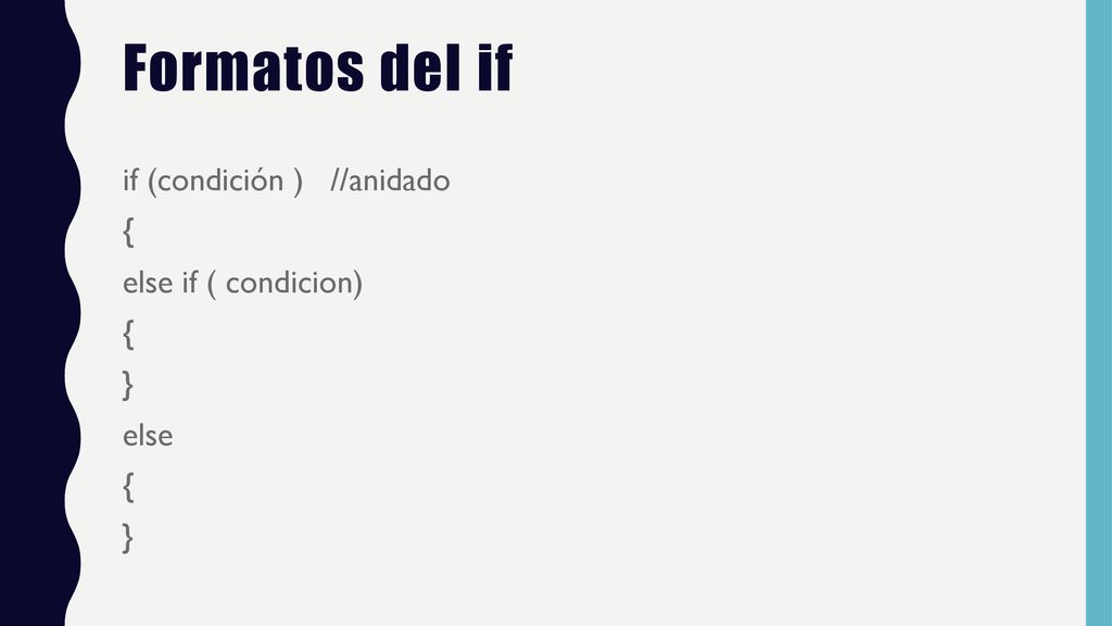 Formatos del if if (condición ) //anidado { else if ( condicion) } else