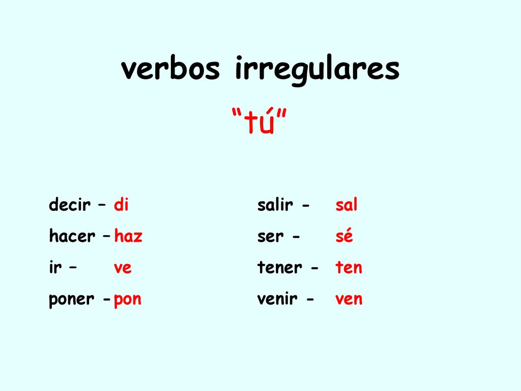 verbos irregulares tú decir – salir - hacer – ser - ir – tener -