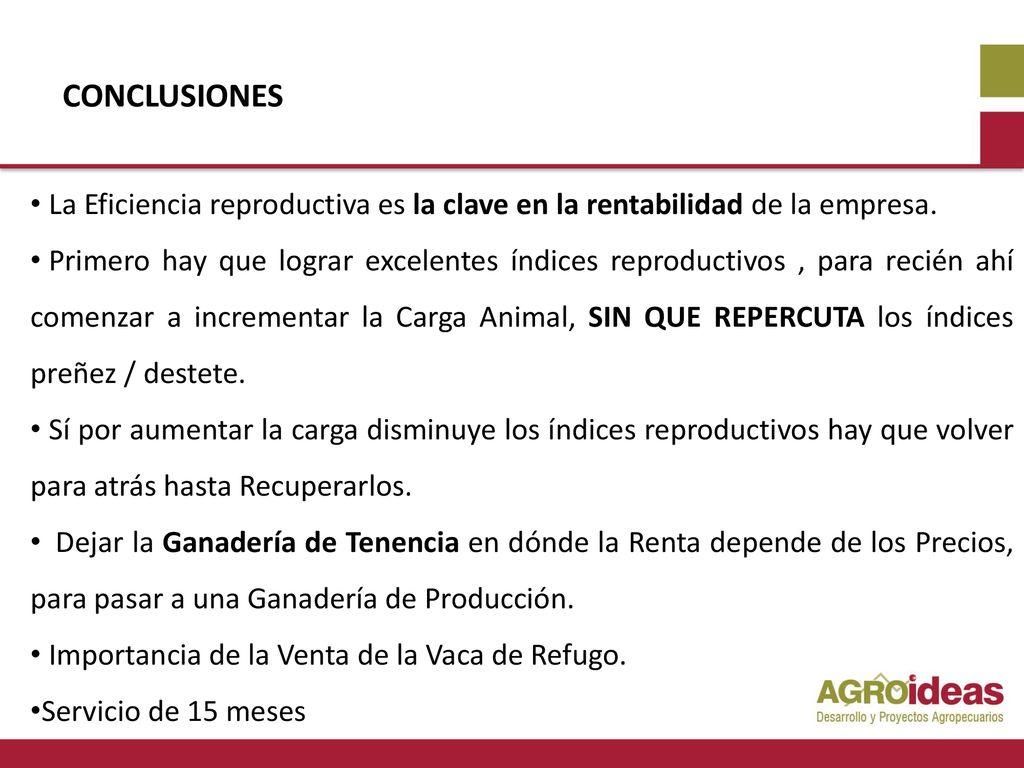 CONCLUSIONES La Eficiencia reproductiva es la clave en la rentabilidad de la empresa.