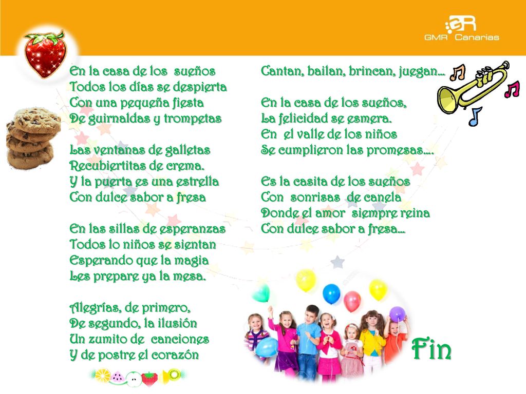 En la casa de los sueños Todos los días se despierta Con una pequeña fiesta De guirnaldas y trompetas