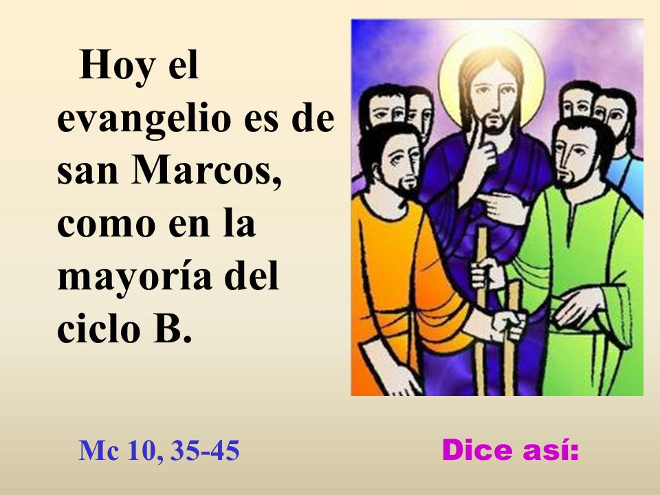 Hoy el evangelio es de san Marcos, como en la mayoría del ciclo B.