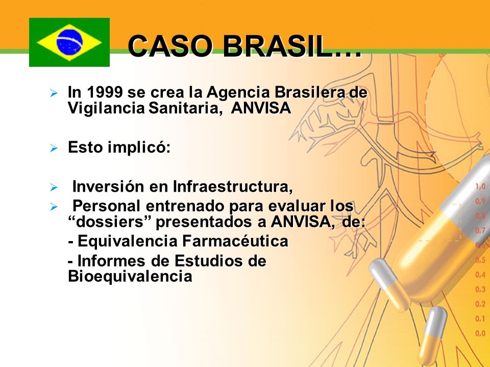 CASO BRASIL… In 1999 se crea la Agencia Brasilera de Vigilancia Sanitaria, ANVISA. Esto implicó: Inversión en Infraestructura,