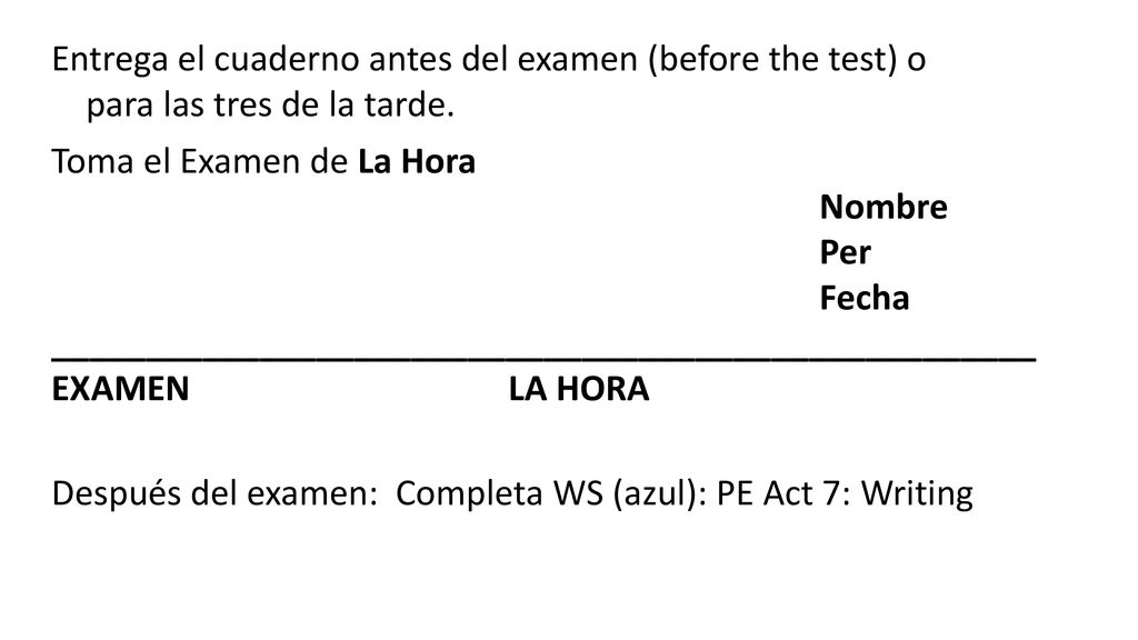 Entrega el cuaderno antes del examen (before the test) o