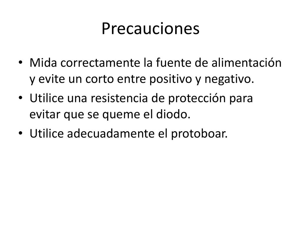 Precauciones Mida correctamente la fuente de alimentación y evite un corto entre positivo y negativo.