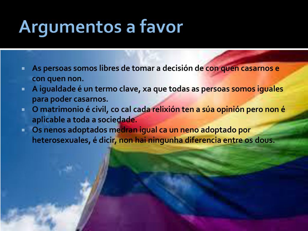 Argumentos a favor As persoas somos libres de tomar a decisión de con quen casarnos e con quen non.