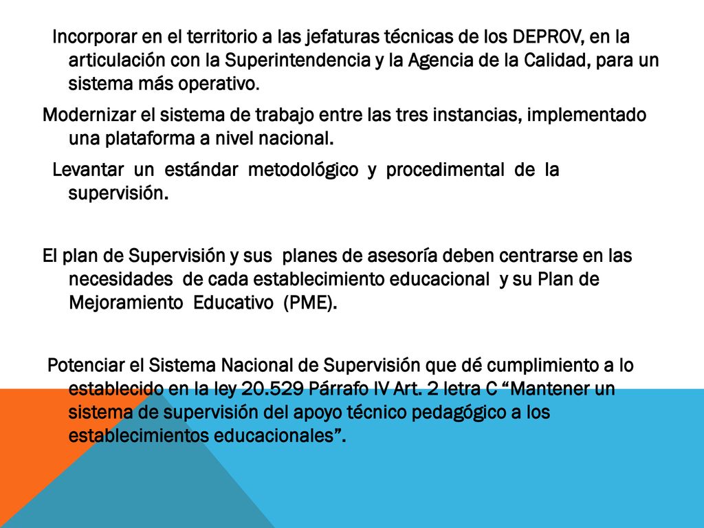 Incorporar en el territorio a las jefaturas técnicas de los DEPROV, en la articulación con la Superintendencia y la Agencia de la Calidad, para un sistema más operativo.