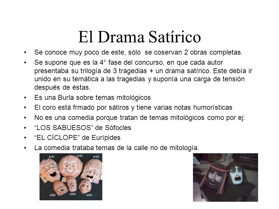 El Drama Satírico Se conoce muy poco de este, sólo se coservan 2 obras completas.
