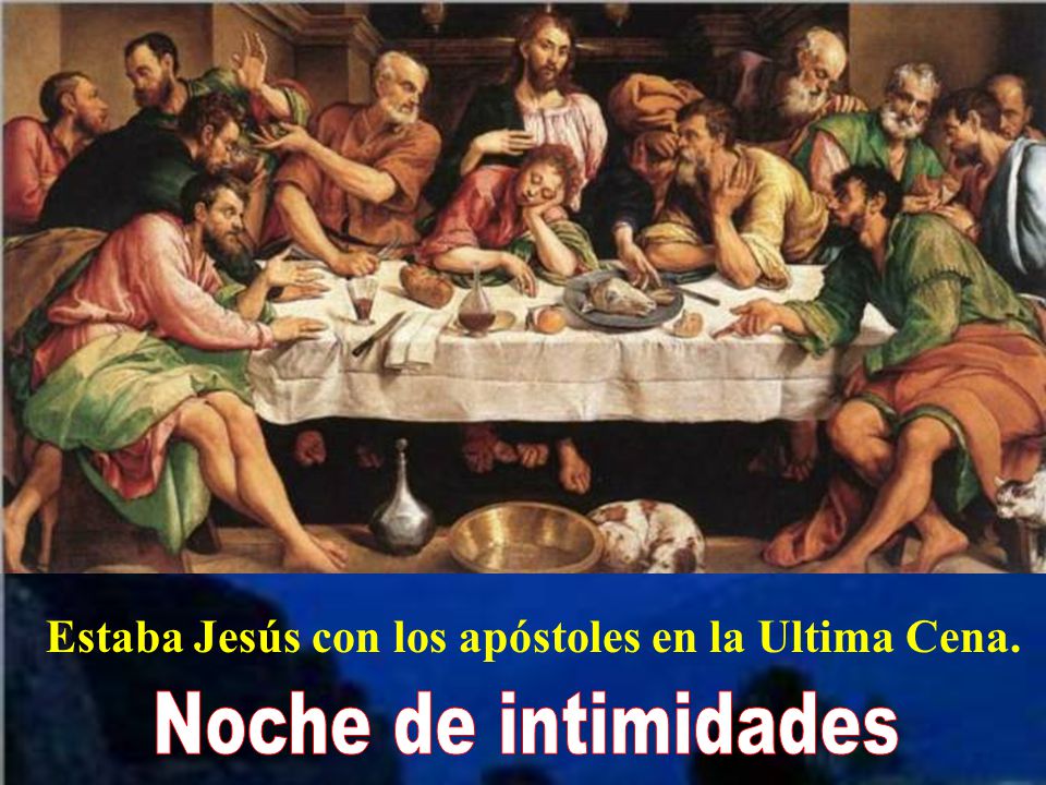 Noche de intimidades Estaba Jesús con los apóstoles en la Ultima Cena.