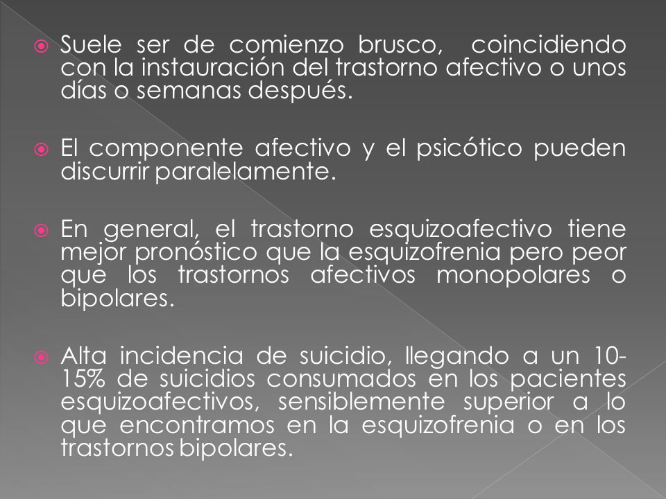 Suele ser de comienzo brusco, coincidiendo con la instauración del trastorno afectivo o unos días o semanas después.