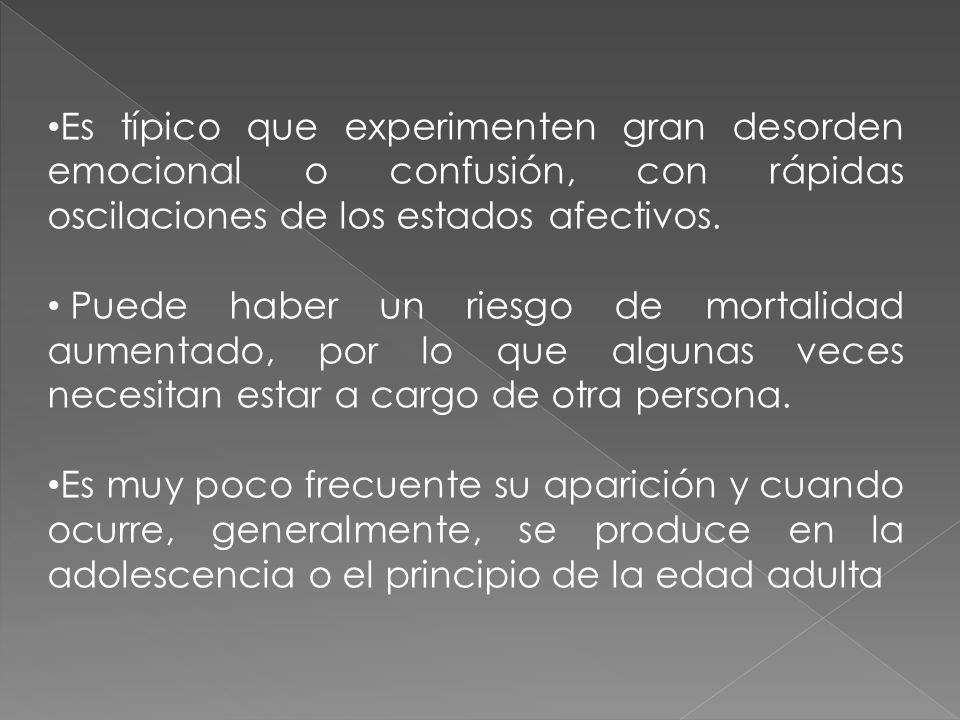 Es típico que experimenten gran desorden emocional o confusión, con rápidas oscilaciones de los estados afectivos.