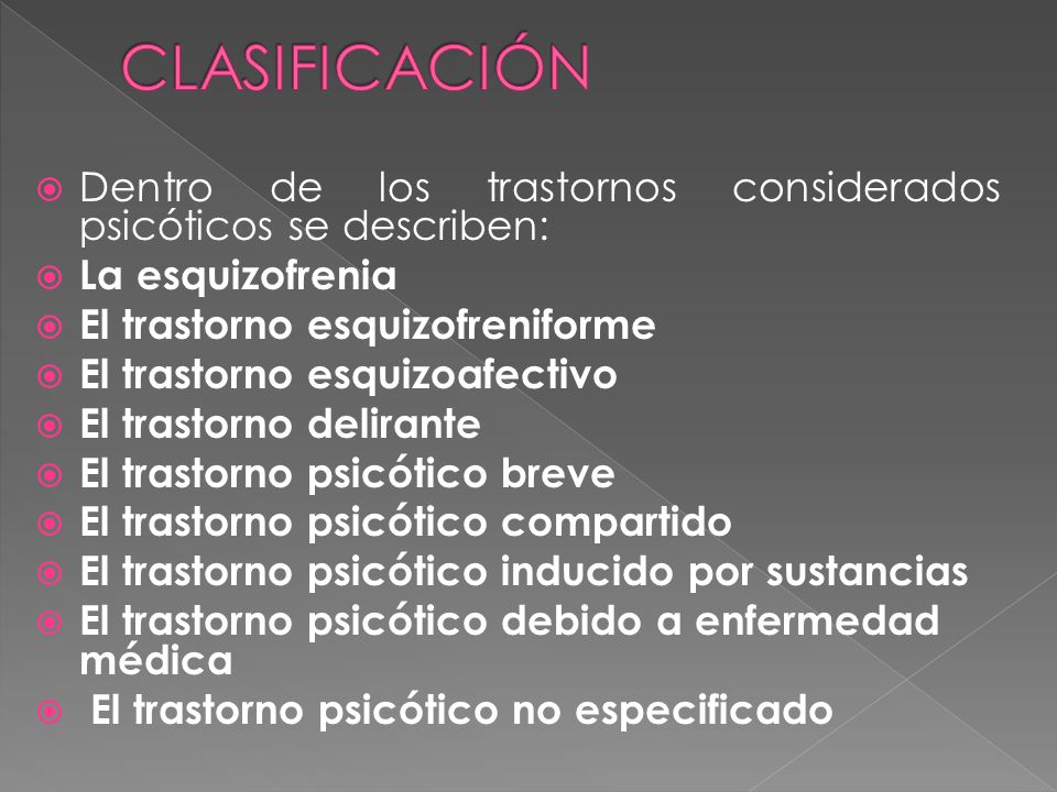 CLASIFICACIÓN Dentro de los trastornos considerados psicóticos se describen: La esquizofrenia. El trastorno esquizofreniforme.