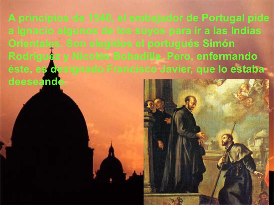 A principios de 1540, el embajador de Portugal pide a Ignacio algunos de los suyos para ir a las Indias Orientales.