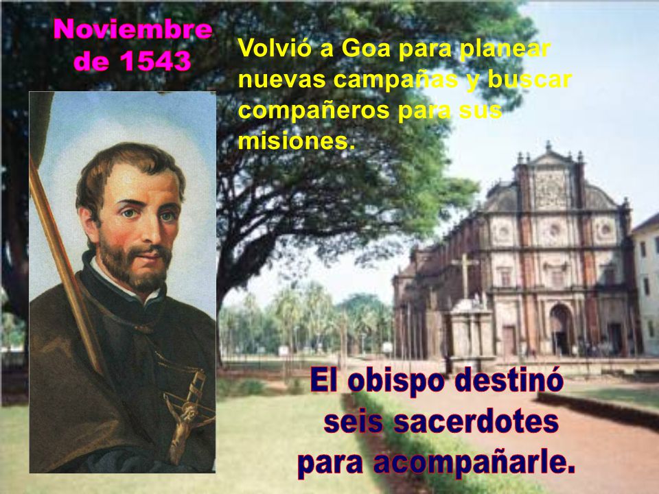 Noviembre de 1543 El obispo destinó seis sacerdotes para acompañarle.