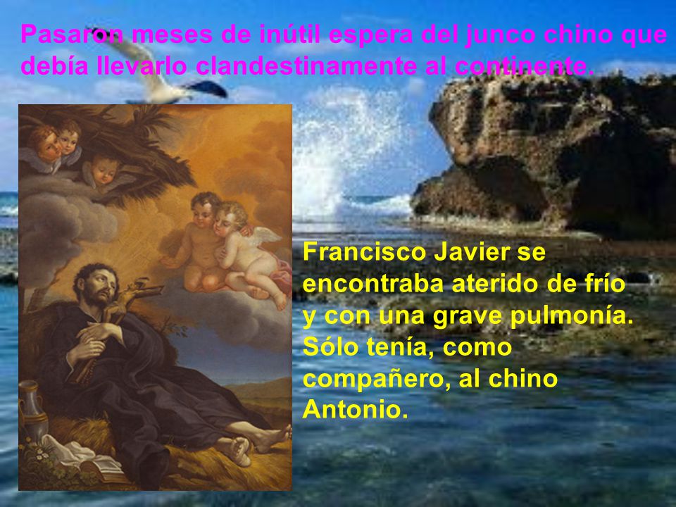 Pasaron meses de inútil espera del junco chino que debía llevarlo clandestinamente al continente.