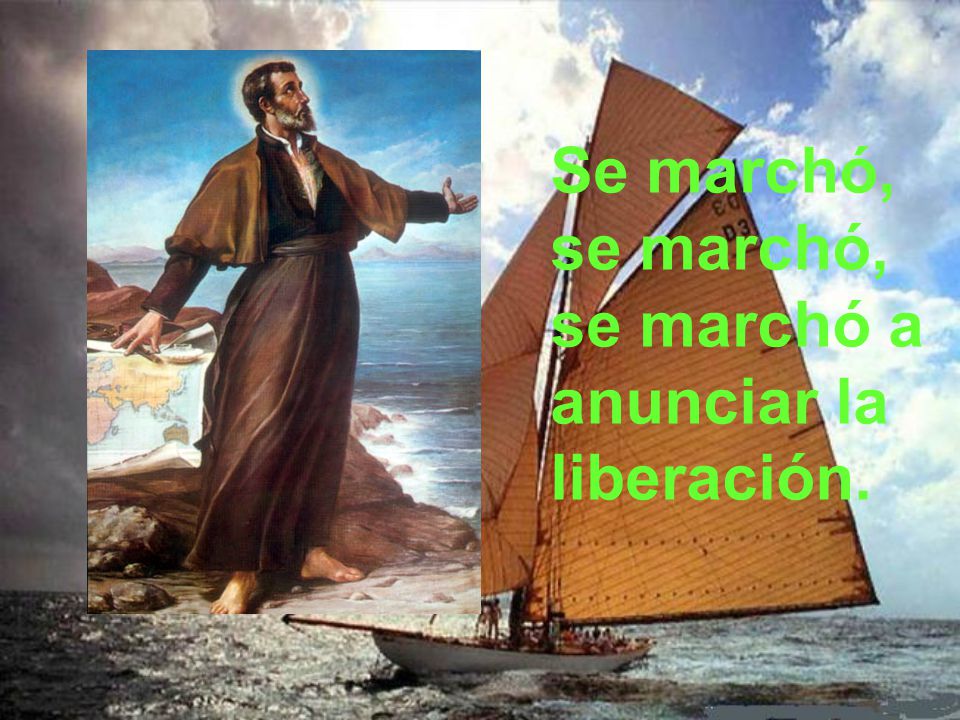 Se marchó, se marchó, se marchó a anunciar la liberación.