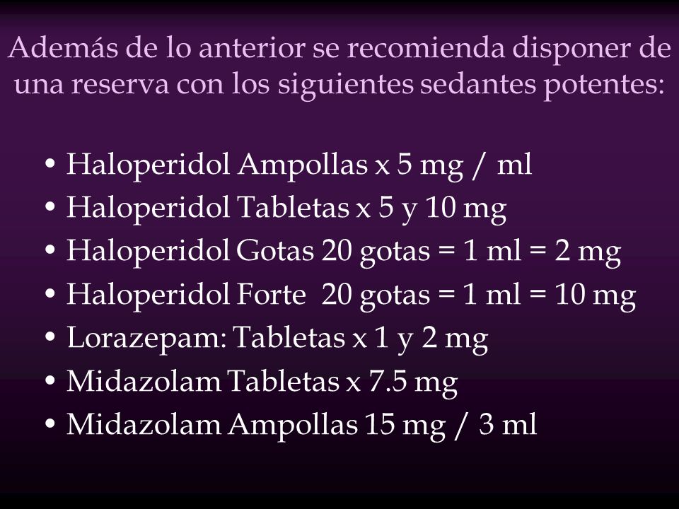 Además de lo anterior se recomienda disponer de una reserva con los siguientes sedantes potentes: