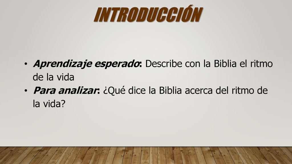 INTRODUCCIÓN Aprendizaje esperado: Describe con la Biblia el ritmo de la vida.