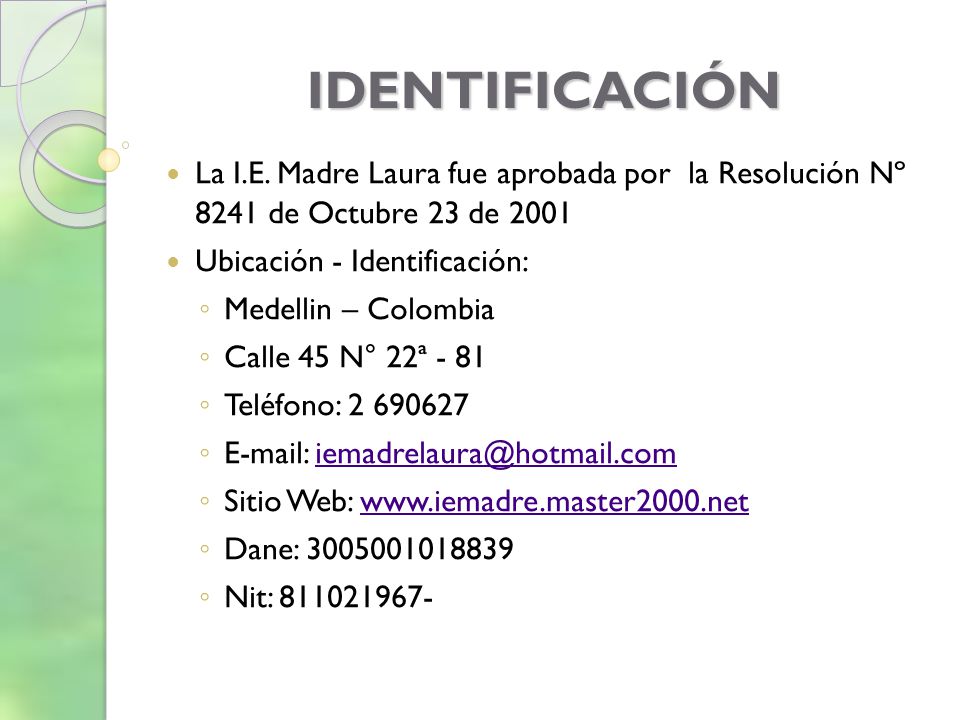 IDENTIFICACIÓN La I.E. Madre Laura fue aprobada por la Resolución Nº 8241 de Octubre 23 de Ubicación - Identificación: