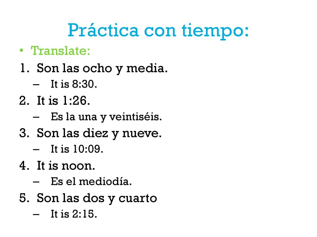 Práctica con tiempo: Translate: Son las ocho y media. It is 1:26.