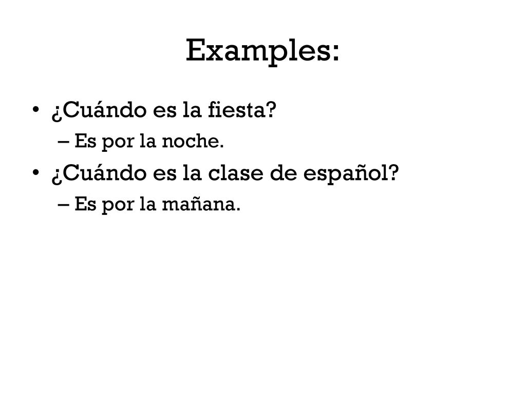 Examples: ¿Cuándo es la fiesta ¿Cuándo es la clase de español