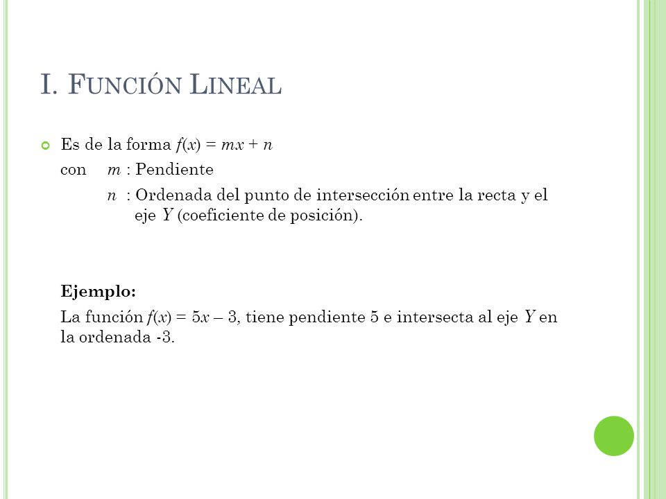 I. Función Lineal Es de la forma f(x) = mx + n con m : Pendiente