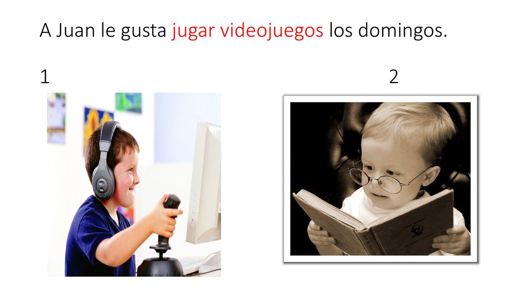 A Juan le gusta jugar videojuegos los domingos. 1 2