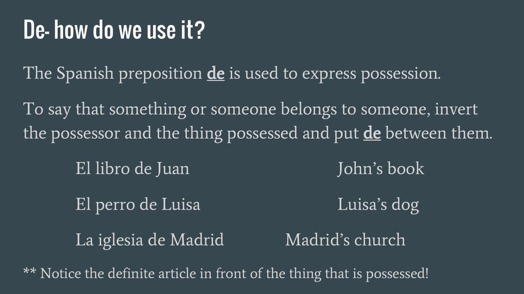De- how do we use it The Spanish preposition de is used to express possession.