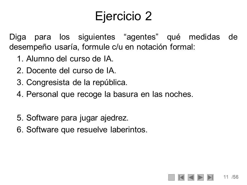 Ejercicio 2 Diga para los siguientes agentes qué medidas de desempeño usaría, formule c/u en notación formal:
