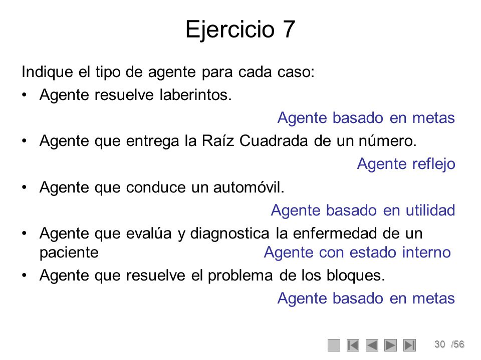Ejercicio 7 Indique el tipo de agente para cada caso: