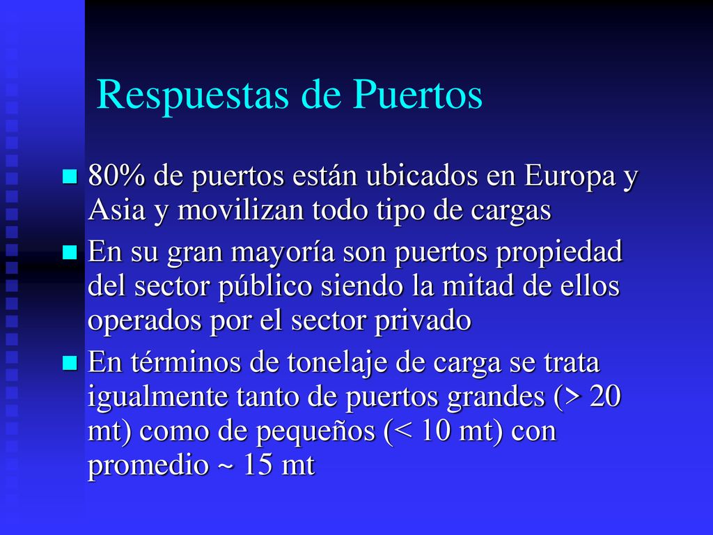 Respuestas de Puertos 80% de puertos están ubicados en Europa y Asia y movilizan todo tipo de cargas.