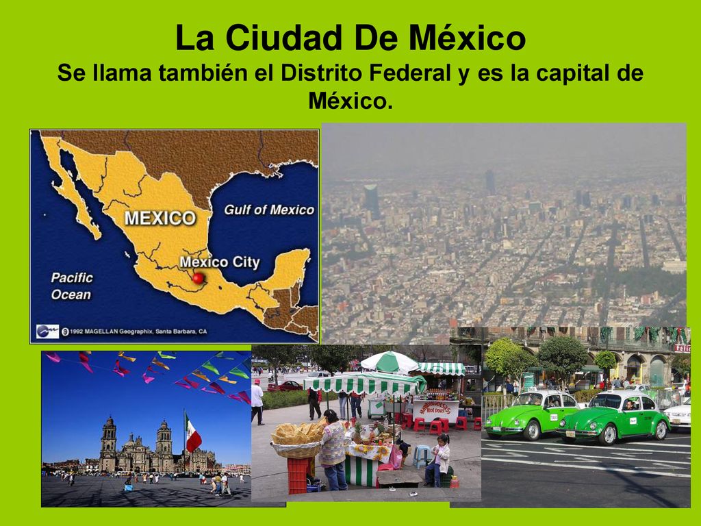 La Ciudad De México Se llama también el Distrito Federal y es la capital de México.