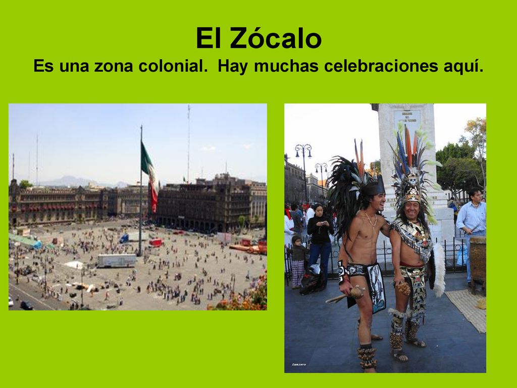 El Zócalo Es una zona colonial. Hay muchas celebraciones aquí.