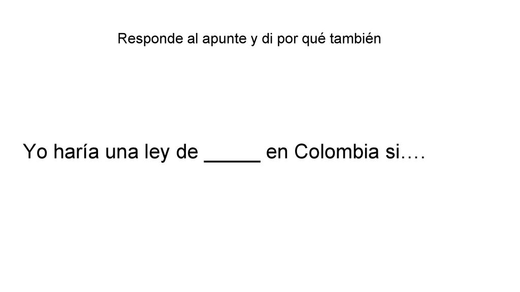 Yo haría una ley de _____ en Colombia si….