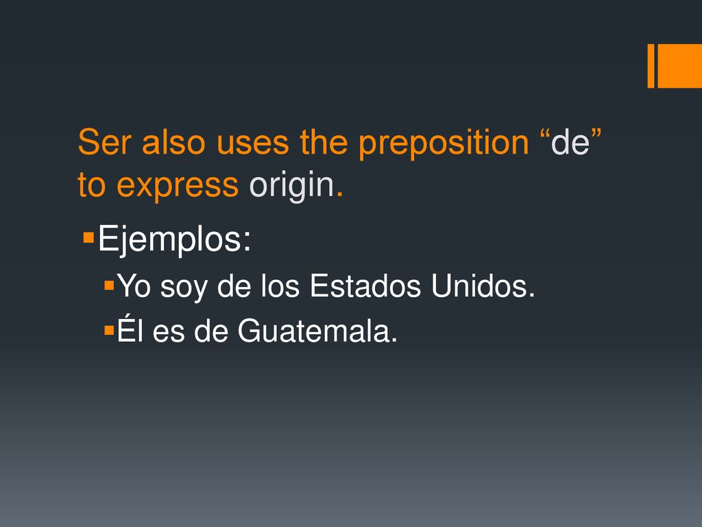 Ser also uses the preposition de to express origin.