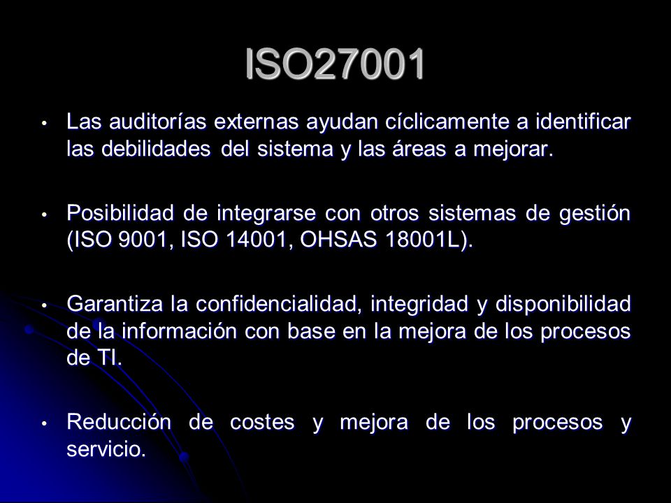 ISO27001 Las auditorías externas ayudan cíclicamente a identificar las debilidades del sistema y las áreas a mejorar.