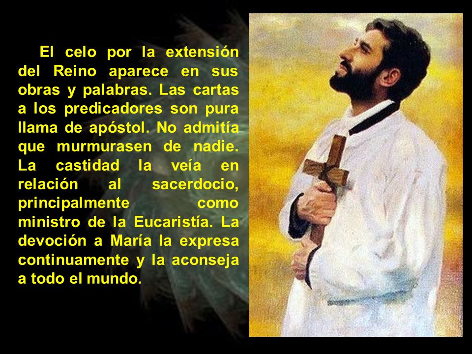 El celo por la extensión del Reino aparece en sus obras y palabras