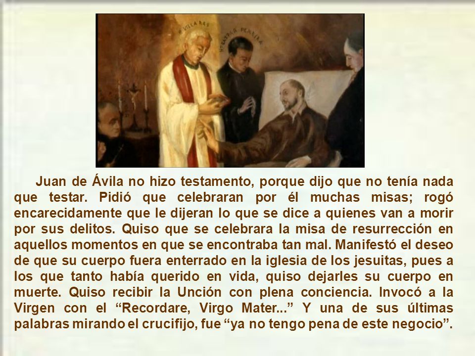Juan de Ávila no hizo testamento, porque dijo que no tenía nada que testar.