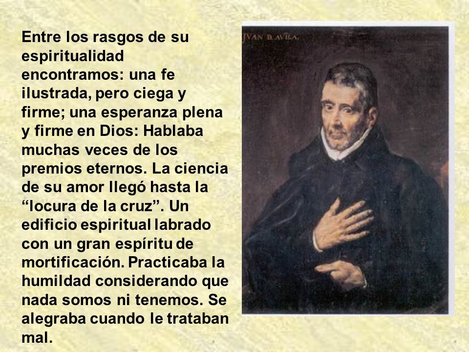 Entre los rasgos de su espiritualidad encontramos: una fe ilustrada, pero ciega y firme; una esperanza plena y firme en Dios: Hablaba muchas veces de los premios eternos.