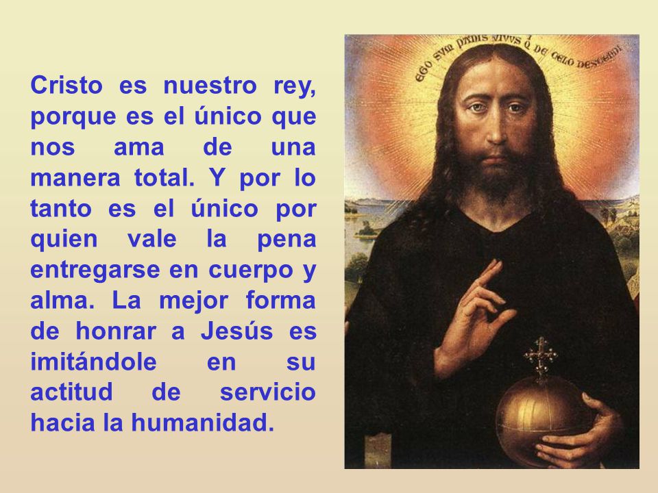Cristo es nuestro rey, porque es el único que nos ama de una manera total.