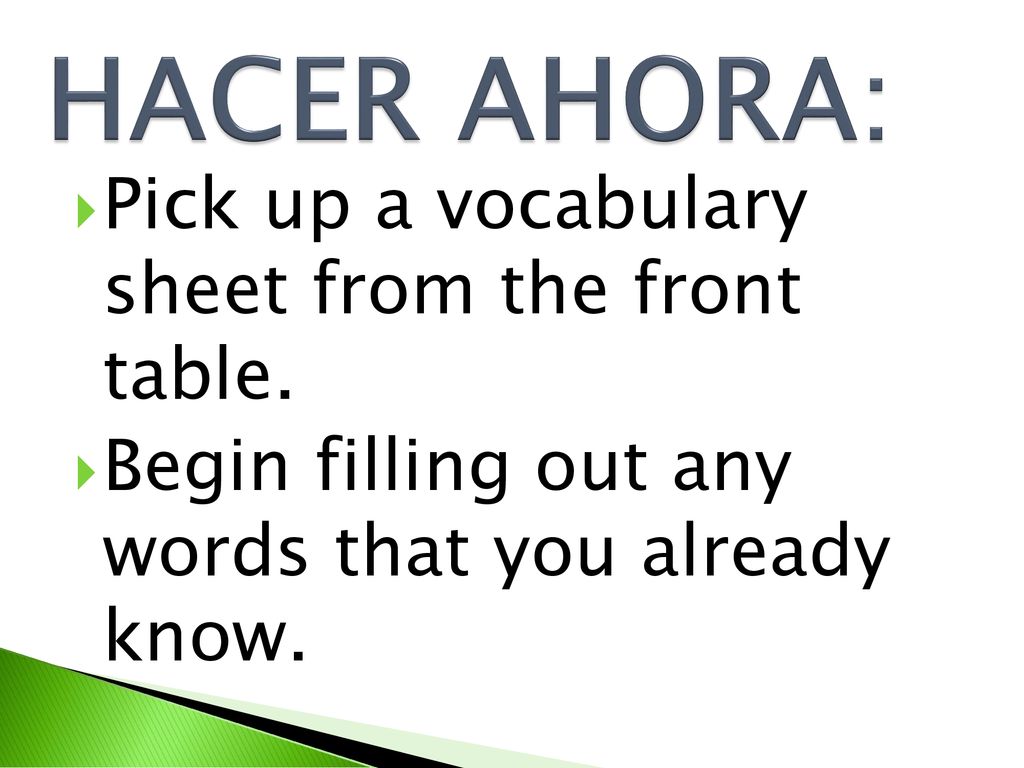 HACER AHORA: Pick up a vocabulary sheet from the front table.