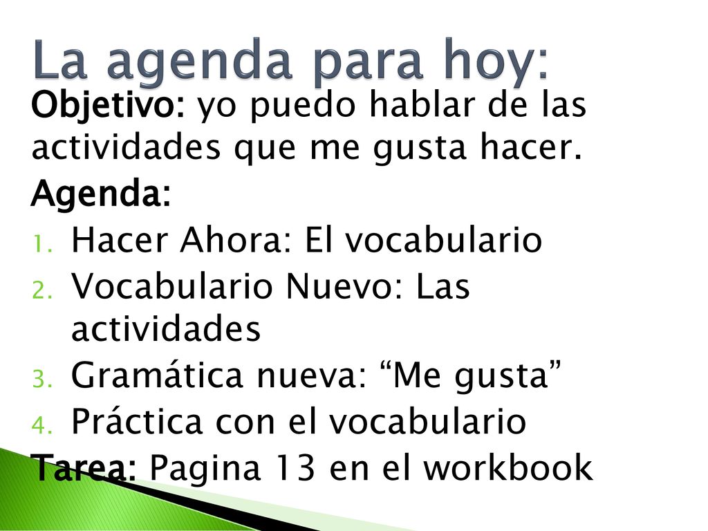 La agenda para hoy: Objetivo: yo puedo hablar de las actividades que me gusta hacer. Agenda: Hacer Ahora: El vocabulario.
