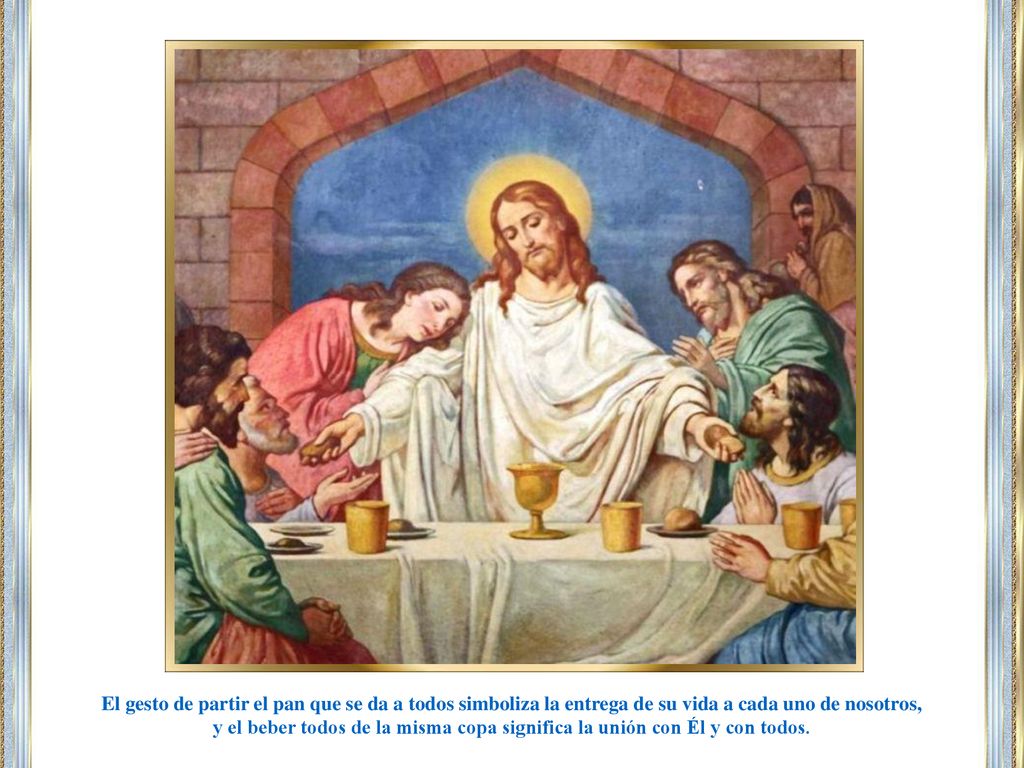 El gesto de partir el pan que se da a todos simboliza la entrega de su vida a cada uno de nosotros,