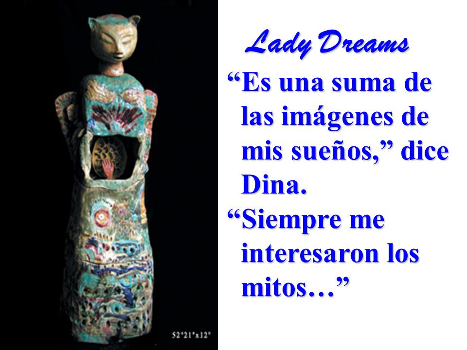 Lady Dreams Es una suma de las imágenes de mis sueños, dice Dina.