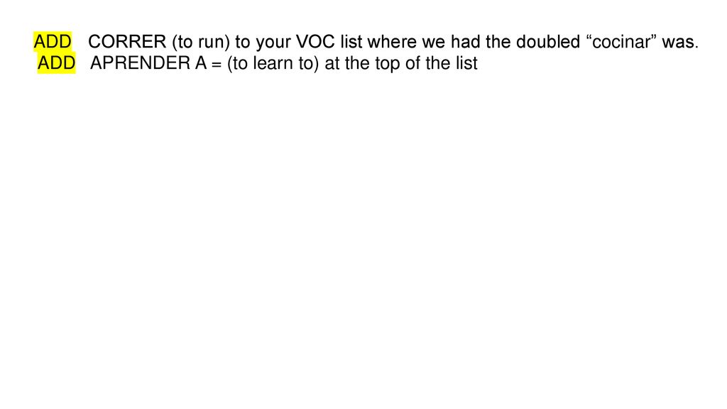 ADD CORRER (to run) to your VOC list where we had the doubled cocinar was.