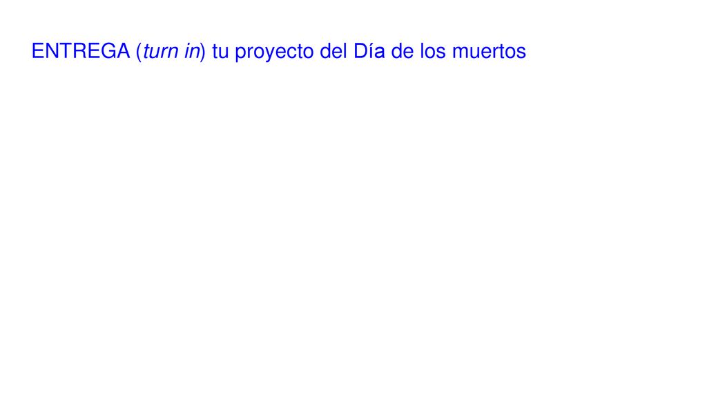ENTREGA (turn in) tu proyecto del Día de los muertos