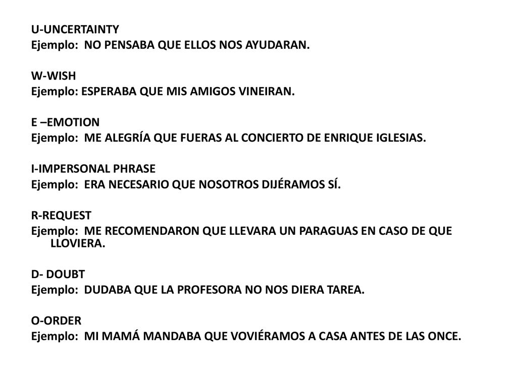 U-UNCERTAINTY Ejemplo: NO PENSABA QUE ELLOS NOS AYUDARAN. W-WISH. Ejemplo: ESPERABA QUE MIS AMIGOS VINEIRAN.